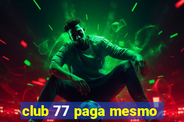 club 77 paga mesmo